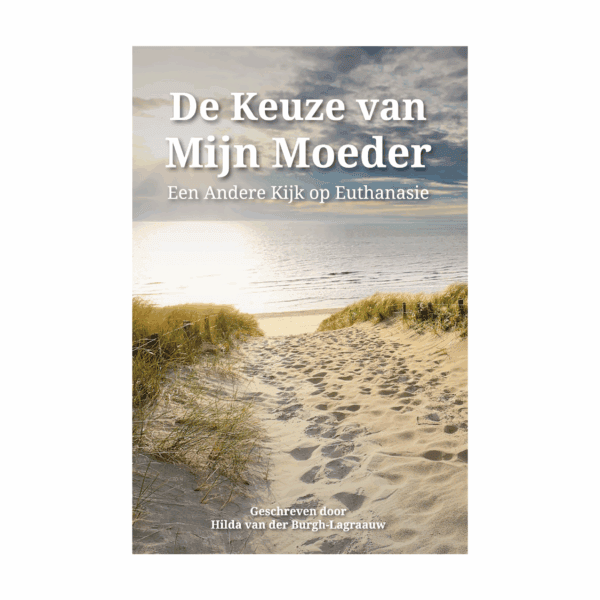 De keuze van mijn moeder - Een andere kijk op euthanasie